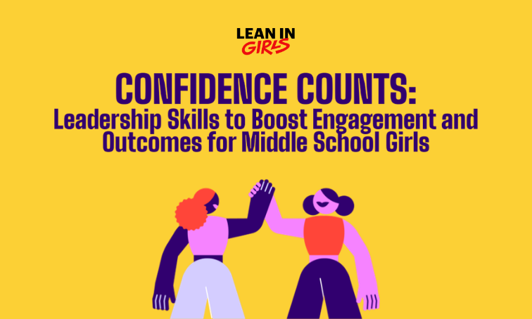 Confidence Counts: Leadership Skills to Boost Engagement and Outcomes for Middle School Girls